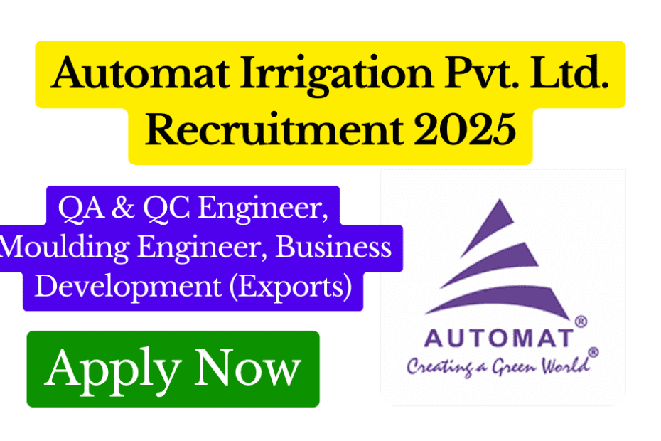 Automat Irrigation Pvt. Ltd. Recruitment 2025 – QA & QC Engineer, Moulding Engineer, Business Development (Exports) Featured Image